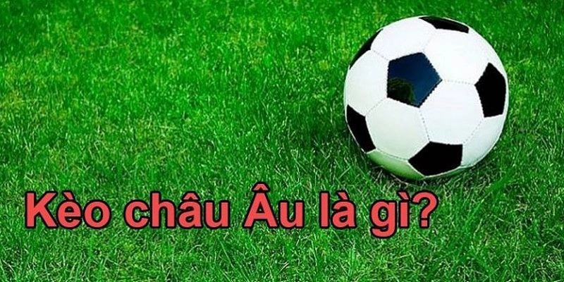 Kinh nghiệm đánh kèo châu Âu tháng lớn trúng đậm